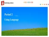 Unit 6 Nurturing nature Period 2 Using language 课件-【新教材精创】新教材同步备课(外研版选择性必修第一册)