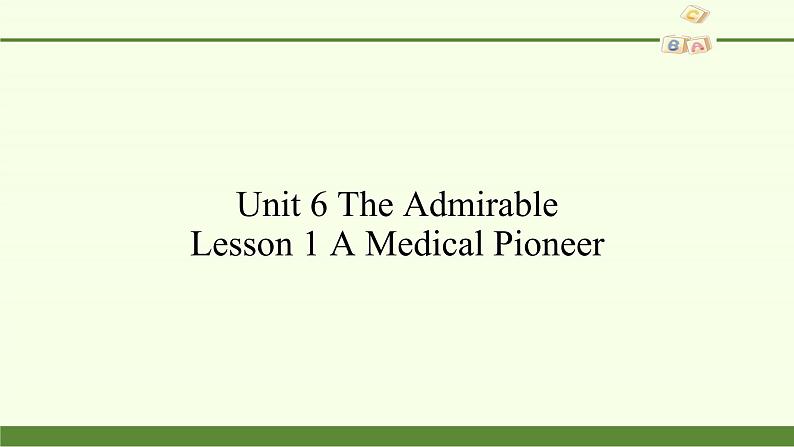 北师大版高中英语 必修第二册 Unit 6 The Admirable Lesson 1 A Medical Pioneer课件PPT+教案+学案02