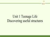 Unit 1 Teenage Life Discovering useful structures 课件