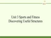 Unit 3 Sports and Fitness Discovering Useful Structures 课件