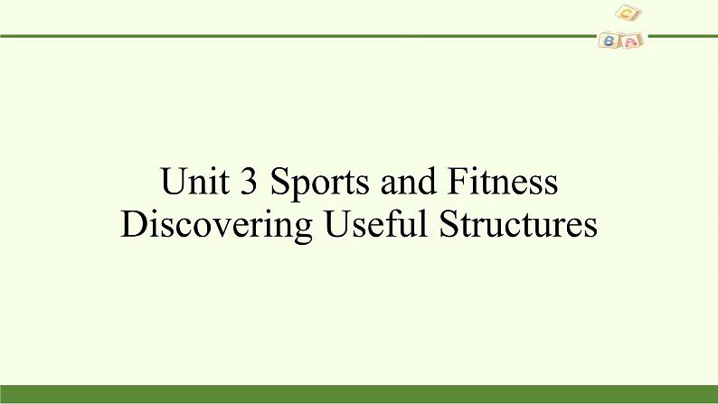 Unit 3 Sports and Fitness Discovering Useful Structures 课件02