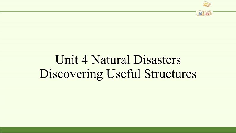 Unit 4 Natural Disasters Discovering Useful Structures 课件02