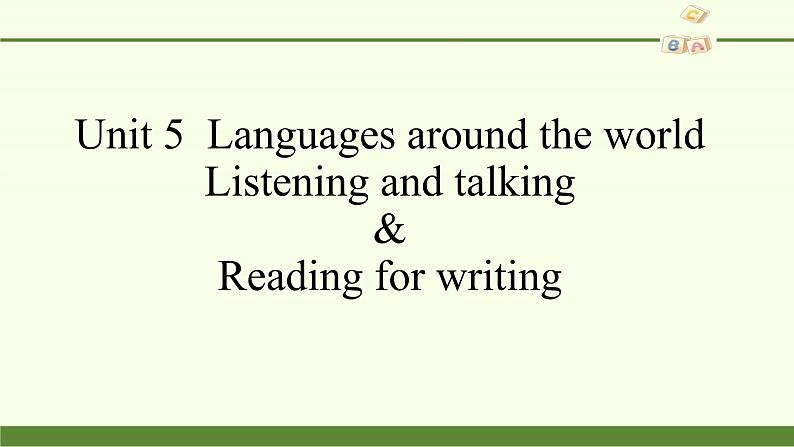 Unit 5  Languages around the world Listening and talking&Reading for writing 课件02