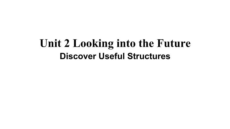 人教版(2019) 高二英语 选择性必修1 Unit2 Looking into the Future  Discover Useful Structures-课件01