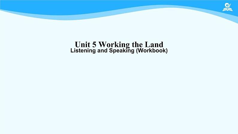 人教版(2019) 高二英语 选择性必修1 Unit5 Working the Land  Listening and Speaking (Workbook)-课件01