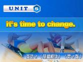 第2册-Unit 5《It’s time to change》ppt课件2