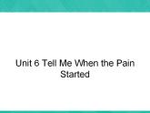 第2册-Unit 6《Tell me when the pain started》课件2