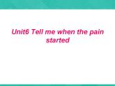 第2册-Unit 6《Tell me when the pain started》课件4
