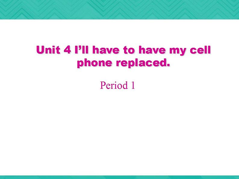 第3册-Unit 4《I’ll have to have my cell phone replaced》ppt说课课件第1页