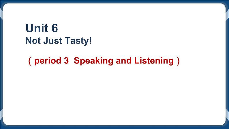 Unit 6 Not Just Tasty! Listening and speaking 第三课时课件-中职英语外研版（2021）基础模块101