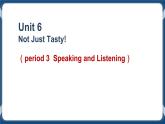 Unit 6 Not Just Tasty! Listening and speaking 第三课时课件-中职英语外研版（2021）基础模块1