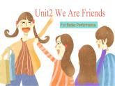 【中职专用】高中英语 外研版2021·基础模块1  Unit 2 We are friends!课件（ For Better Performance）