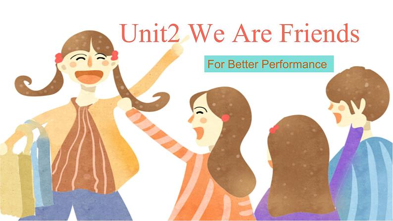 【中职专用】高中英语 外研版2021·基础模块1  Unit 2 We are friends!课件（ For Better Performance）01
