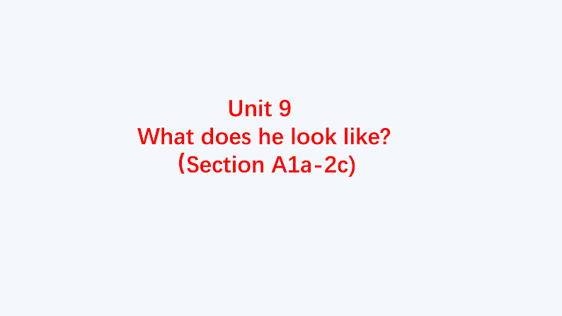 人教版初中英语七年级下册Unit9 What does he look like 课件+教案+作业+课堂实录(王治珍)01