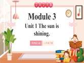 【2025春新课标】外研版英语六年级下册Module 3 Unit1 The sun is shining  课件+单元整体教学设计