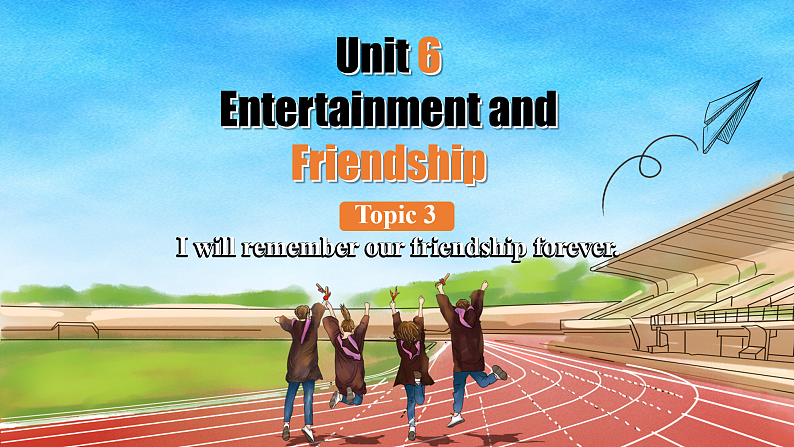 Unit6 Topic3 I will remember our friendship forever. SectionD第1页