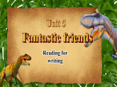 Unit 5 Fantastic friends Developing ideas (Read for writing)（課件） 2024-2025學年外研版（2024）英語七年級上冊