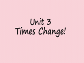 Unit 3 Times change! 課件高中英語外研版（2019）選擇性必修第二冊