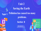 Unit 2 Topic 1 Pollution has causes too many problems Section B 课件+教案+练习+音视频素材