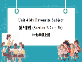 【新课标新教材】人教版英语七上Unit 4 My Favourite Subject第5课时（Section B 2a-2b）教学课件