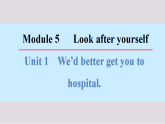 外研版九年级英语下册课件《M5 Unit 1 We'd better get you to hospital》