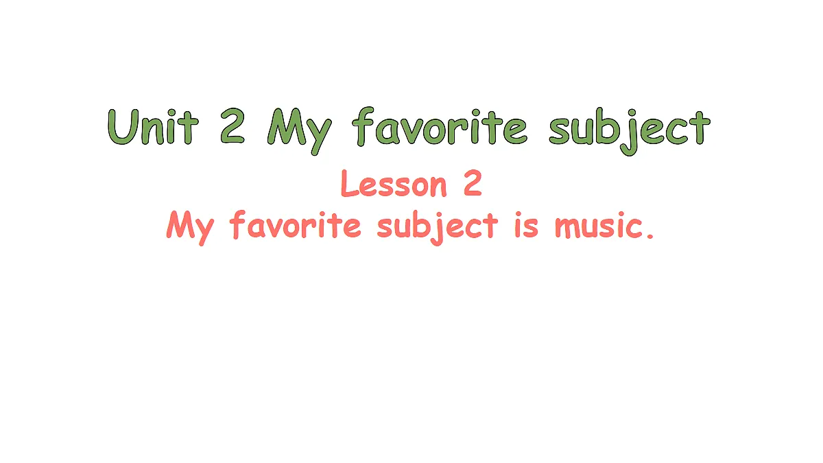 Lesson 2 My favorite subject is music.第1页