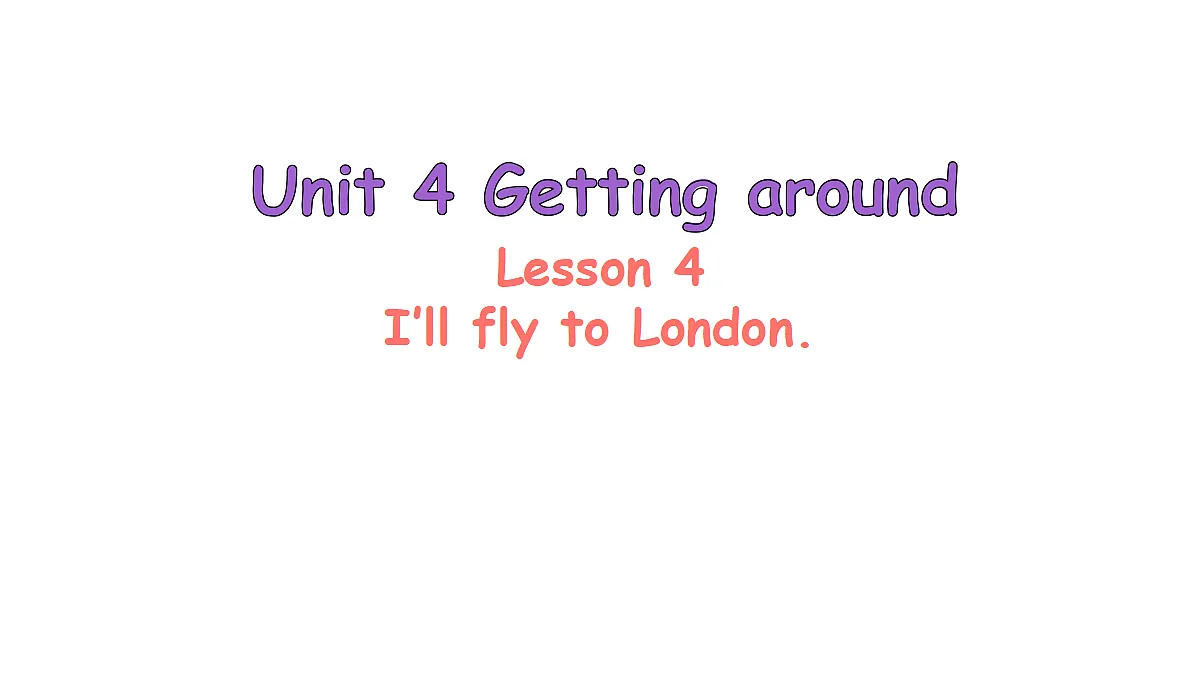 Lesson 4 I'll fly to London.第1页