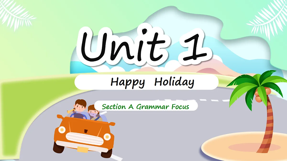人教2024初中英语八年级上册Unit1Happy Holiday SectionAGrammar Focus课件第1页